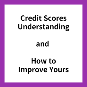 Credit Scores Understanding and How to Improve Yours