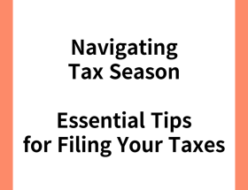 Navigating Tax Season: Essential Tips for Filing Your Taxes