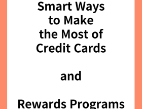 Smart Ways to Make the Most of Credit Cards and Rewards Programs
