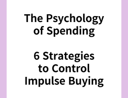 The Psychology of Spending: 6 Strategies to Control Impulse Buying