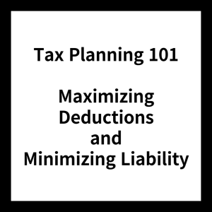 Tax Planning 101: Maximizing Deductions and Minimizing Liability