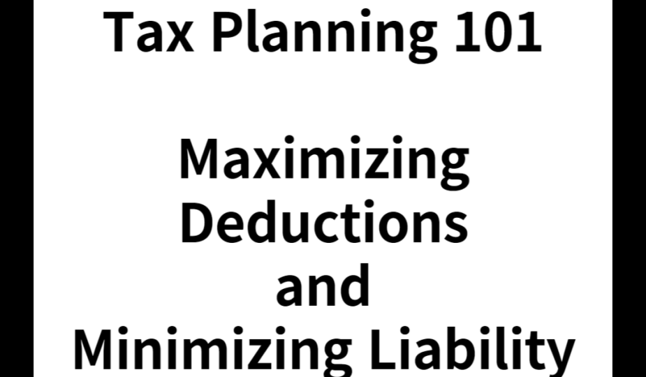 Tax Planning 101: Maximizing Deductions and Minimizing Liability