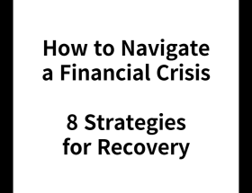 How to Navigate a Financial Crisis: 8 Strategies for Recovery