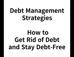 Debt Management Strategies: How to Get Rid of Debt and Stay Debt-Free