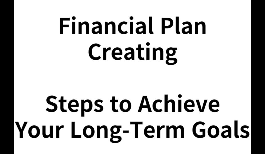 Financial Plan Creating : Steps to Achieve Your Long-Term Goals